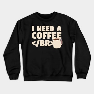 I Need a Coffee </BR> Crewneck Sweatshirt